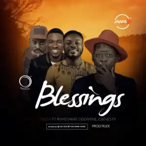 T-Klex - Blessings Ft. Rymsta Ray, Deewyne & DJ Ernesty